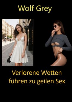 Verlorene Wetten führen zu geilem Sex (eBook, ePUB) - Grey, Wolf