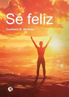 Sé feliz (eBook, ePUB) - Alvarez, Gustavo R.