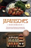 Japanisches Kochbuch: Die leckersten Rezepte der japanischen Küche für jeden Geschmack und Anlass - inkl. Sushirezepten, Desserts, Japan Fingerfood & Getränken (eBook, ePUB)