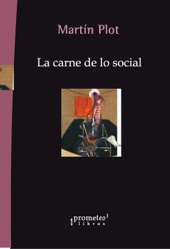 La carne de lo social (eBook, PDF) - Plot, Martín