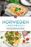 Norwegen Kochbuch: Die leckersten Rezepte der norwegischen Küche für jeden Geschmack und Anlass - inkl. Brotrezepten, Fingerfood, Desserts & Getränken (eBook, ePUB)