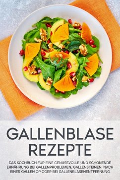 Cover Gallenblase Rezepte: Das Kochbuch für eine genussvolle und schonende Ernährung bei Gallenproblemen, Gallensteinen, nach einer Gallen OP oder bei Gallenblasenentfernung (eBook, ePUB)