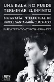 «Una bala no puede terminar el infinito». Biografía intelectual de Haydée Santamaría Cuadrado (eBook, ePUB)