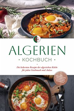 Algerien Kochbuch: Die leckersten Rezepte der algerischen Küche für jeden Geschmack und Anlass - inkl. Brotrezepten, Fingerfood, Aufstrichen & Getränken (eBook, ePUB) - Touati, Luka