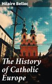 The History of Catholic Europe (eBook, ePUB)