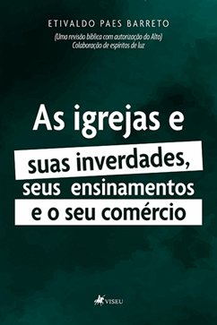 As igrejas e suas inverdades, seus ensinamentos e o seu comércio (eBook, ePUB) - Barreto, Etivaldo Paes