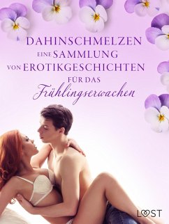 Cover Dahinschmelzen: Eine Sammlung von Erotikgeschichten für das Frühlingserwachen (eBook, ePUB)