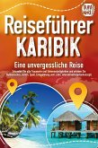 Reiseführer Karibik - Eine unvergessliche Reise: Erkunden Sie alle Traumorte und Sehenswürdigkeiten und erleben Sie Kulinarisches, Action, Spaß, Entspannung uvm. (inkl. interaktivem Kartenkonzept) (eBook, ePUB)