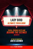 Lady Bird - Ultimate Trivia Book: Trivia, Curious Facts And Behind The Scenes Secrets Of The Film Directed By Greta Gerwig (eBook, ePUB)