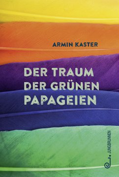 Der Traum der grünen Papageien (eBook, ePUB) - Kaster, Armin