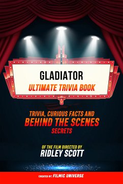 Gladiator - Ultimate Trivia Book: Trivia, Curious Facts And Behind The Scenes Secrets Of The Film Directed By Ridley Scott (eBook, ePUB) - Universe, Filmic; Universe, Filmic