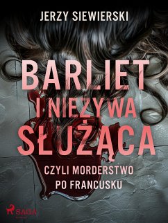 Barliet i nieżywa służąca, czyli morderstwo po francusku (eBook, ePUB) - Siewierski, Jerzy