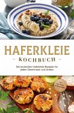 Haferkleie Kochbuch: Die leckersten Haferkleie Rezepte für jeden Geschmack und Anlass - inkl. Brot-, Beauty- & Fitnessrezepten (eBook, ePUB)