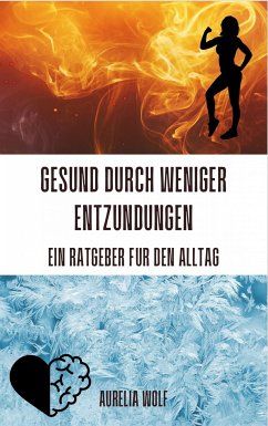 Gesund durch weniger Entzündungen - Ein Ratgeber für den Alltag (eBook, ePUB) - Wolf, Aurelia