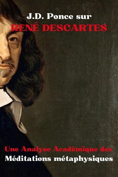Cover J.D. Ponce sur René Descartes : Une Analyse Académique des Méditations métaphysiques (eBook, ePUB)