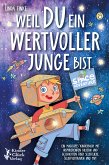 Weil Du ein wertvoller Junge bist: Ein magisches Kinderbuch mit inspirierenden Bildern und Geschichten über Selbstliebe, Selbstvertrauen und Mut (eBook, ePUB)