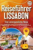 REISEFÜHRER LISSABON - Eine unvergessliche Reise: Erkunden Sie alle Traumorte und Sehenswürdigkeiten und erleben Sie Kulinarisches, Action, Spaß, Entspannung uvm. (inkl. interaktivem Kartenkonzept) (eBook, ePUB)