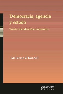 Democracia, agencia y estado (eBook, PDF) - O'Donnell, Guillermo