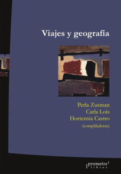 Viajes y geografías (eBook, PDF) - Zusman, Perla; Lois, Carla; Castro, Hortensia