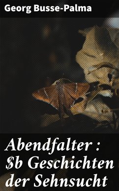 Abendfalter : Geschichten der Sehnsucht (eBook, ePUB) - Busse-Palma, Georg