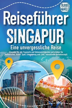 Reiseführer Singapur - Eine unvergessliche Reise: Erkunden Sie alle Traumorte und Sehenswürdigkeiten und erleben Sie Kulinarisches, Action, Spaß, Entspannung uvm. (inkl. interaktivem Kartenkonzept) (eBook, ePUB) - World, Travel