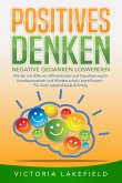 POSITIVES DENKEN - Negative Gedanken loswerden: Wie Sie mit Hilfe von Affirmationen und Visualisierung Ihr Unterbewusstsein und Mindset positiv beeinflussen – Für mehr Lebensfreude & Erfolg (eBook, ePUB)