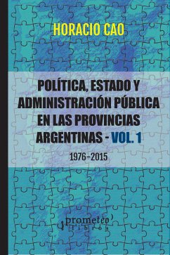 Política, Estado y administración pública en las provincias argentinas : 1976-2015 (eBook, PDF) - Cao, Horacio