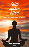 faith makes blind (eBook, ePUB)