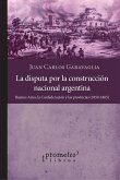 La disputa por la construcción nacional argentina (eBook, PDF)