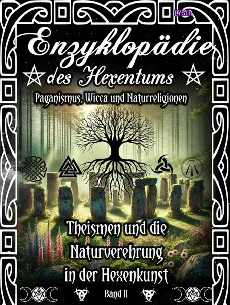 Enzyklopädie des Hexentums - Theismen und Naturverehrung in der Hexenkunst - Band 2 (eBook, ePUB) Enzyklopädie des Hexentums - Theismen und Naturverehrung in der Hexenkunst - Band 2 (eBook, ePUB)