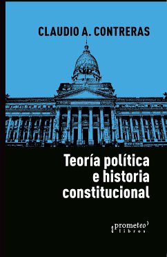 Teoría política e historia constitucional (eBook, PDF) - Contreras, Claudio