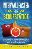 INTERVALLFASTEN FÜR BERUFSTÄTIGE: Effektiv abnehmen trotz Beruf und stressigem Alltag! Durch intermittierendes Fasten und gesunde Ernährung Stoffwechsel anregen und ganz einfach Fett verbrennen (eBook, ePUB)