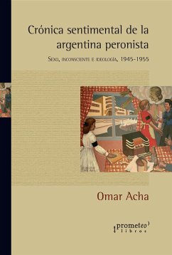 Crónica sentimental de la Argentina peronista (eBook, PDF) - Acha, Omar