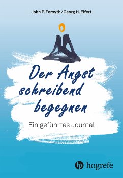 Der Angst schreibend begegnen (eBook, PDF) - Forsyth, John P.; Eifert, George H.