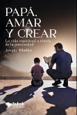 Papá, amar y crear (eBook, ePUB)