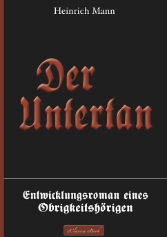 Der Untertan – Entwicklungsroman eines Obrigkeitshörigen (eBook, ePUB) - Mann, Heinrich