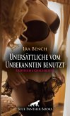 Unersättliche vom Unbekannten benutzt   Erotische Geschichte (eBook, PDF)