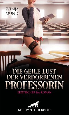 Cover Die geile Lust der verdorbenen Professorin   Erotischer SM-Roman (eBook, ePUB)