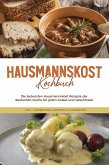 Hausmannskost Kochbuch: Die leckersten Hausmannskost Rezepte der deutschen Küche für jeden Anlass und Geschmack - inkl. Fingerfood, Desserts & Getränken (eBook, ePUB)