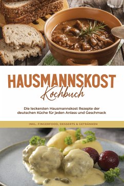 Hausmannskost Kochbuch: Die leckersten Hausmannskost Rezepte der deutschen Küche für jeden Anlass und Geschmack - inkl. Fingerfood, Desserts & Getränken (eBook, ePUB) - Sabrowski, Helena