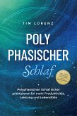 Polyphasischer Schlaf: Polyphasischen Schlaf sicher praktizieren für mehr Produktivität, Leistung und Lebensfülle - inkl. Tipps, Tricks & 10 Strategien gegen Schlafmangel (eBook, ePUB)