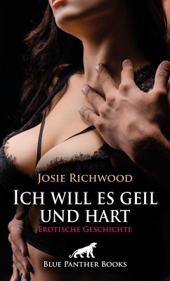 Ich will es geil und hart   Erotische Geschichte (eBook, ePUB) - Richwood, Josie