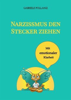 Narzissmus den Stecker ziehen - mit emotionaler Klarheit (eBook, ePUB) - Pollanz, Gabriele