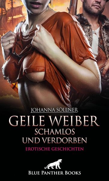 Geile Weiber schamlos und verdorben   9 geile erotische Geschichten (eBook, ePUB)