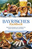 Bayrisches Kochbuch: Bayrische Rezepte zum Verlieben für jeden Geschmack und Anlass - inkl. Fingerfood, Desserts & Getränken (eBook, ePUB)