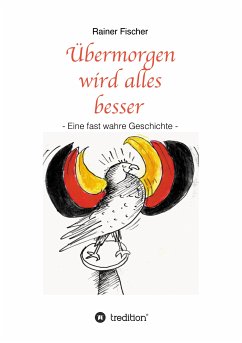 Übermorgen wird alles besser (eBook, ePUB) - Fischer, Rainer