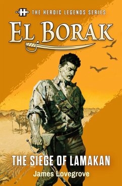 The Heroic Legends Series - El Borak: The Siege of Lamakan (eBook, ePUB) - Lovegrove, James