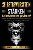 SELBSTBEWUSSTSEIN STÄRKEN - Selbstvertrauen gewinnen!: Wie Sie mit Hilfe von effektiven Methoden Ihre Ausstrahlung und Körpersprache enorm verbessern und Ihre Persönlichkeit auf ein neues Level heben (eBook, ePUB)