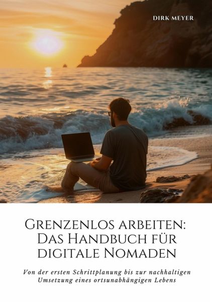 Grenzenlos arbeiten: Das Handbuch für digitale Nomaden (eBook, ePUB)