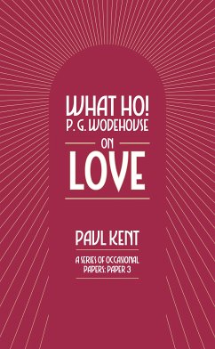 What Ho! P. G. Wodehouse on Love (eBook, ePUB) - Kent, Paul